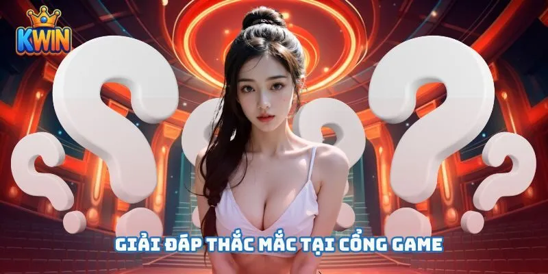 Giải đáp thắc mắc tại cổng game